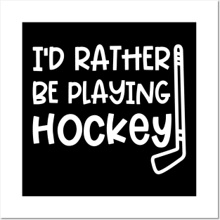 I’d Rather Be Playing Hockey Ice Hockey Field Hockey Cute Funny Posters and Art